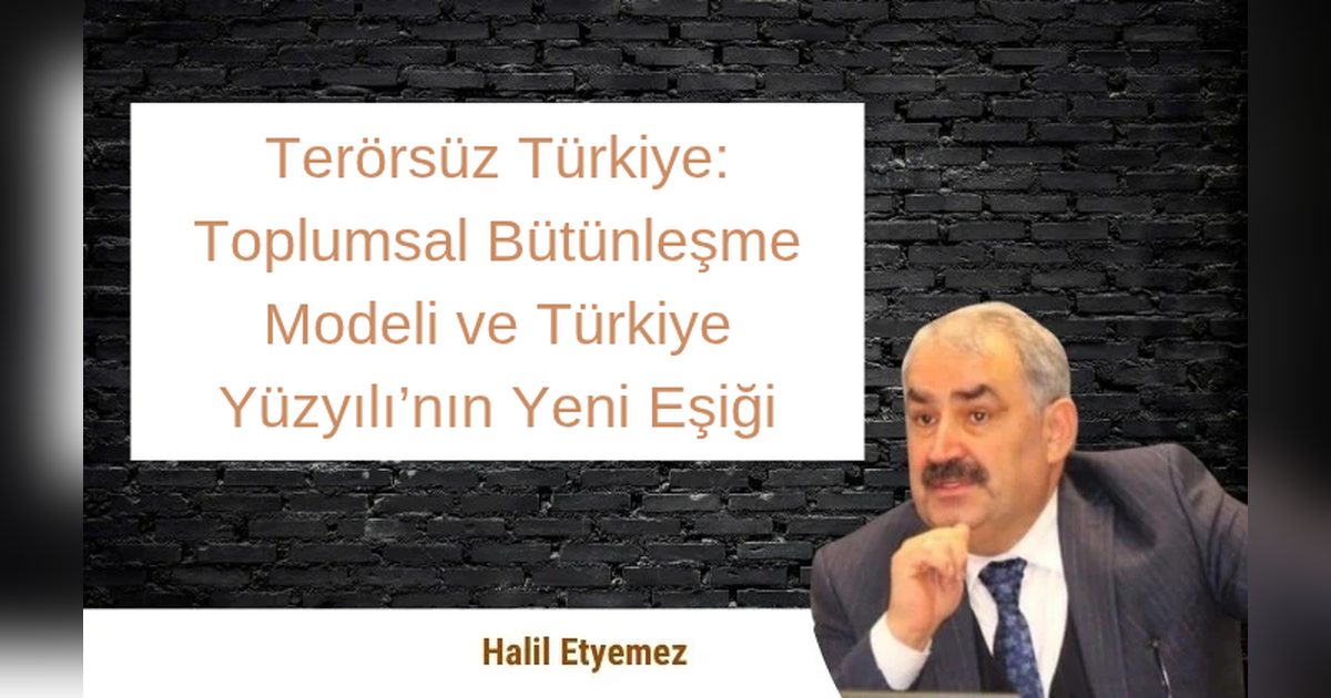 Terörsüz Türkiye: Toplumsal Bütünleşme Modeli ve Türkiye Yüzyılı’nın Yeni Eşiği